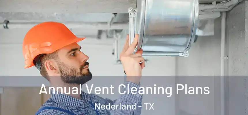  Annual Vent Cleaning Plans Nederland - TX