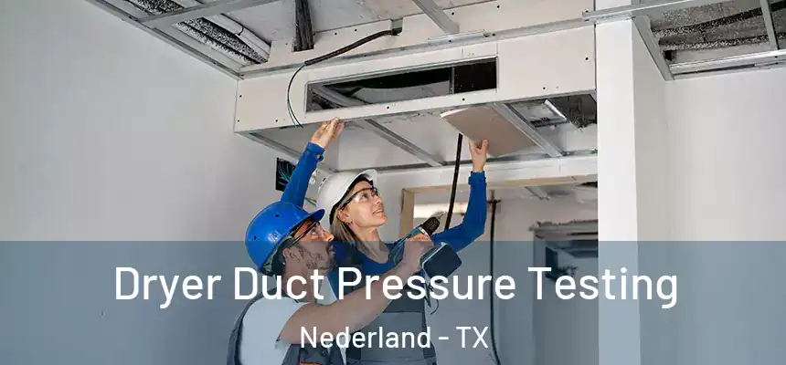  Dryer Duct Pressure Testing Nederland - TX