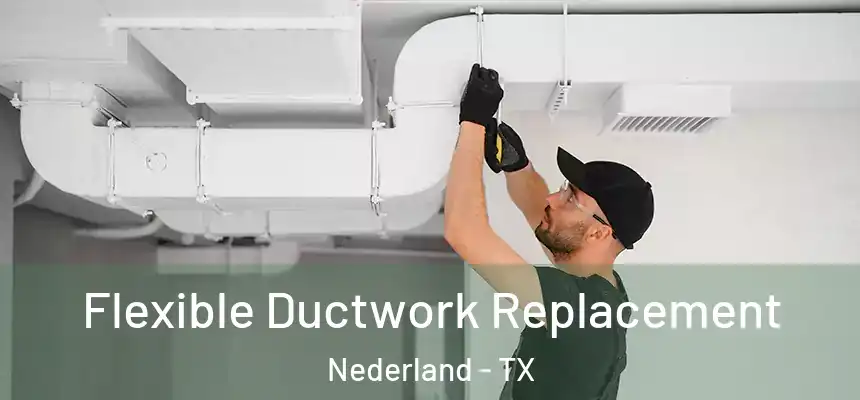  Flexible Ductwork Replacement Nederland - TX