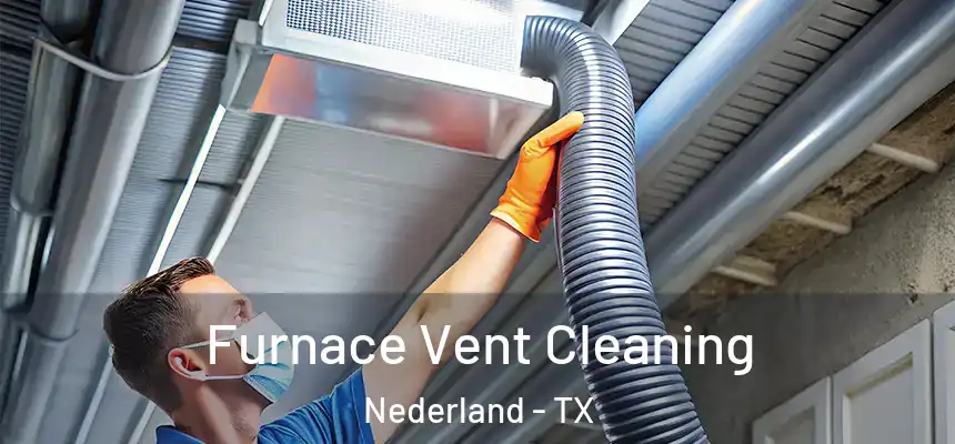  Furnace Vent Cleaning Nederland - TX
